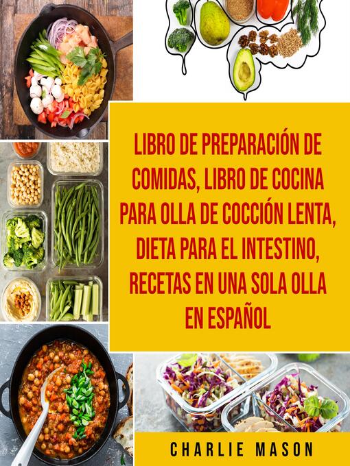 Title details for Libro de Preparación de Comidas & Libro De Cocina Para Olla de Cocción Lenta & Dieta para el intestino & Recetas en Una Sola Olla En Español by Charlie Mason - Available
